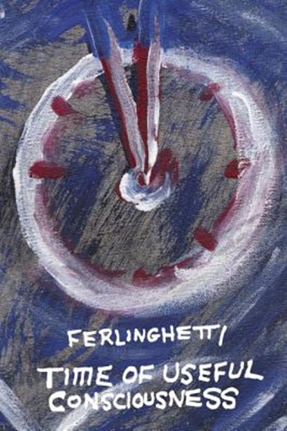 Time of Useful Consciousness, Lawrence Ferlinghetti - Gebonden - 9780811220316