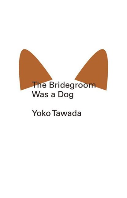The Bridegroom Was a Dog, Yoko Tawada - Paperback - 9780811220378