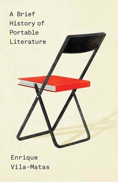 A Brief History of Portable Literature, Enrique Vila-matas ; Anne Mclean ; Thomas Bunstead - Paperback - 9780811223379