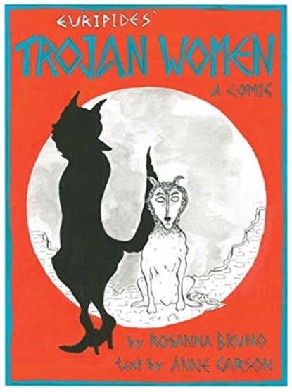 The Trojan Women - A Comic, Euripides Euripides ; Rosanna Bruno ; Anne Carson - Gebonden - 9780811230797