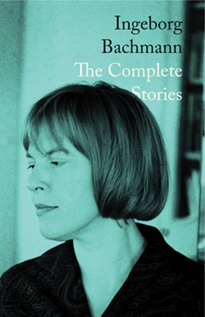 Ingeborg Bachmann: The Complete Stories, Ingeborg Bachmann - Gebonden - 9780811238793