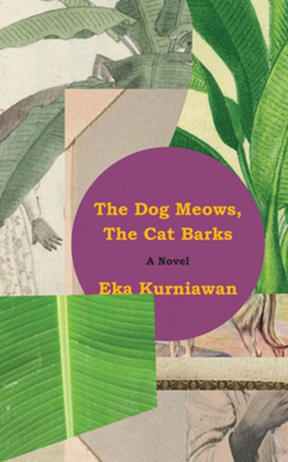 The Dog Meows, the Cat Barks, Eka Kurniawan - Paperback - 9780811239769