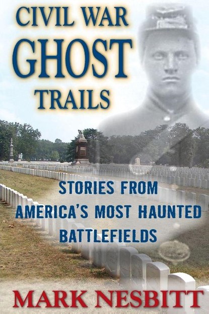 Civil War Ghost Trails, Mark Nesbitt - Paperback - 9780811710619