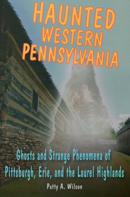 Haunted Western Pennsylvania, Patty A Wilson - Paperback - 9780811711975