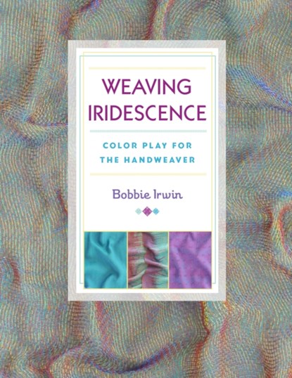 Weaving Iridescence, Bobbie Irwin - Paperback - 9780811716284
