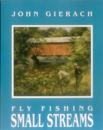 Fly Fishing Small Streams, John Gierach - Paperback - 9780811722902