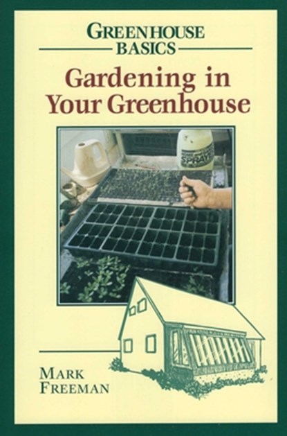Gardening in Your Greenhouse, Mark Freeman - Gebonden - 9780811727761