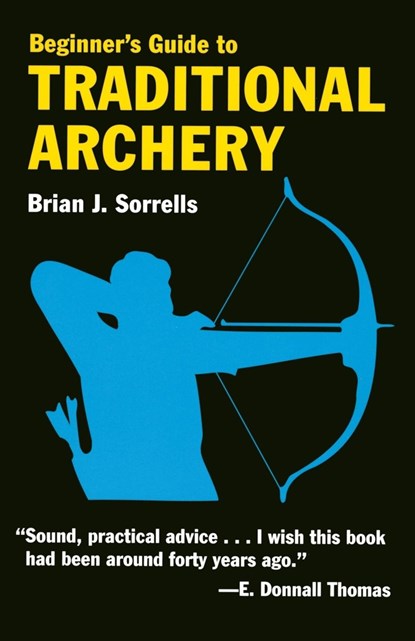 Beginner's Guide to Traditional Archery, B.J. Sorrells - Paperback - 9780811731331