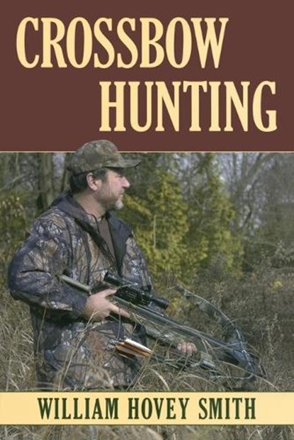 Crossbow Hunting, William Hovey Smith - Paperback - 9780811733113