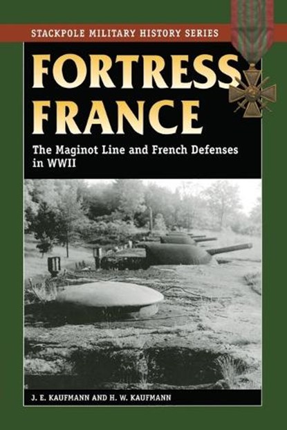 Fortress France, J. E. Kaufmann ; H. W. Kaufmann - Paperback - 9780811733953