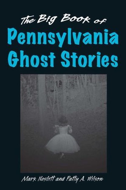 Big Book of Pennsylvania Ghost Stories, Mark Nesbitt ; Patty A. Wilson - Ebook - 9780811740173