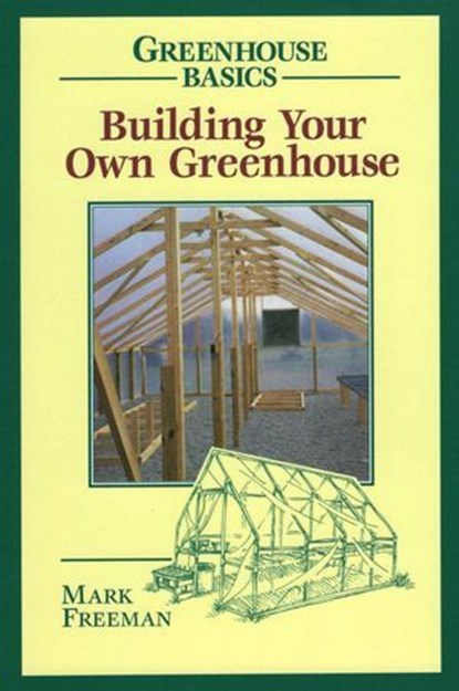 Building Your Own Greenhouse, Mark Freeman, College of the Holy Cross - Ebook - 9780811740524