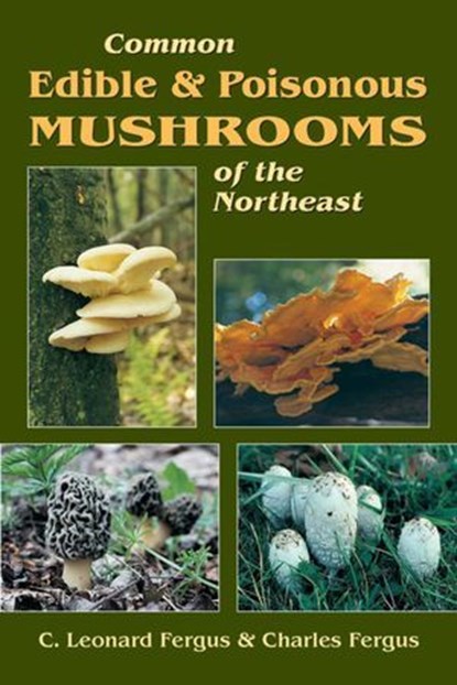Common Edible & Poisonous Mushrooms of the Northeast, C. Leonard Fergus ; Charles Fergus - Ebook - 9780811742696