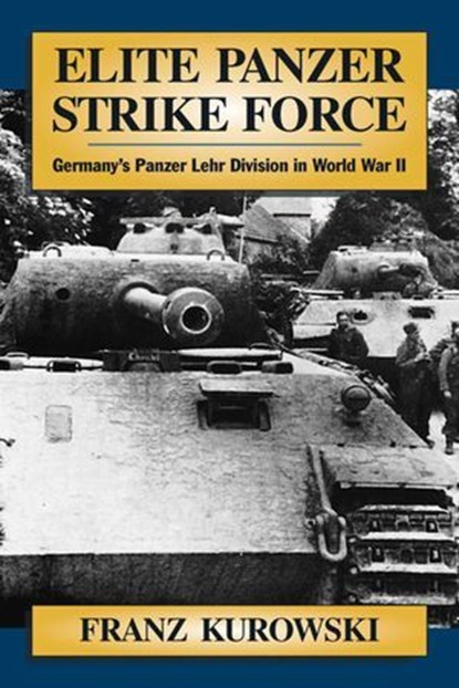Elite Panzer Strike Force, Franz Kurowski - Ebook - 9780811744898
