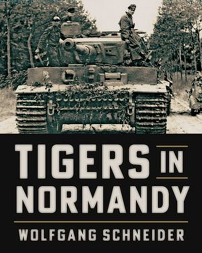 Tigers in Normandy, Wolfgang Schneider - Ebook - 9780811745093