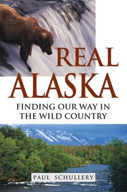 Real Alaska, Paul Schullery - Ebook - 9780811745239