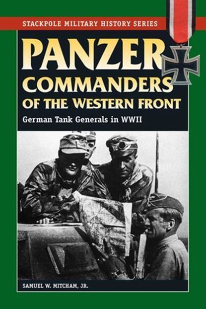 Panzer Commanders of the Western Front, Samuel W. Mitcham Jr. - Ebook - 9780811749220