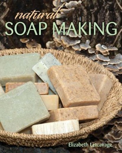 Natural Soap Making, Elizabeth Letcavage ; Melissa Harden - Ebook - 9780811749862