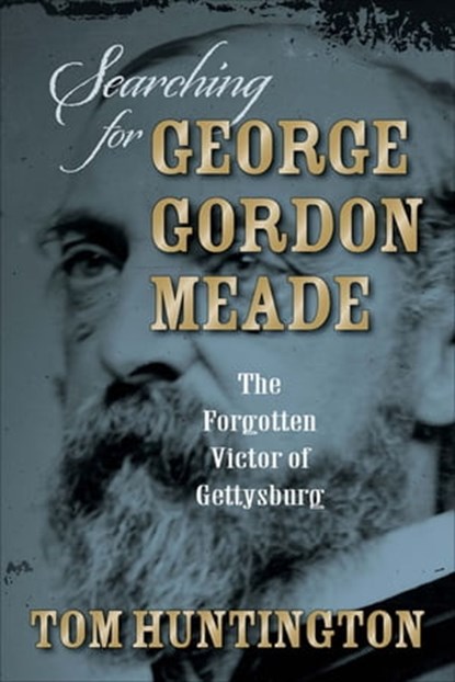 Searching for George Gordon Meade, Tom Huntington - Ebook - 9780811749954