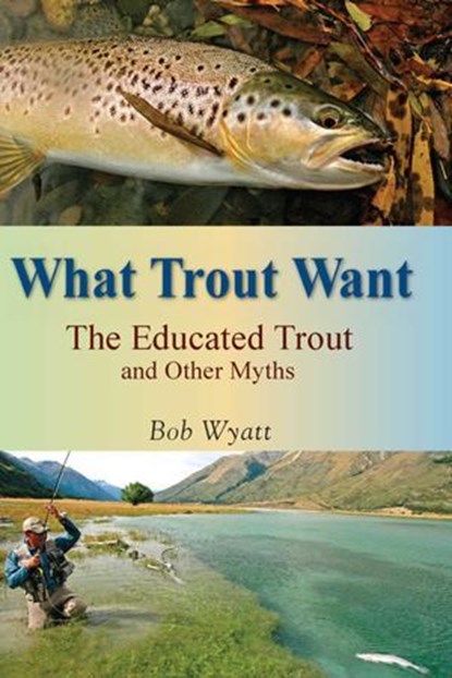 What Trout Want, Bob Wyatt - Ebook - 9780811749985