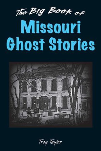 Big Book of Missouri Ghost Stories, Troy Taylor - Ebook - 9780811752633