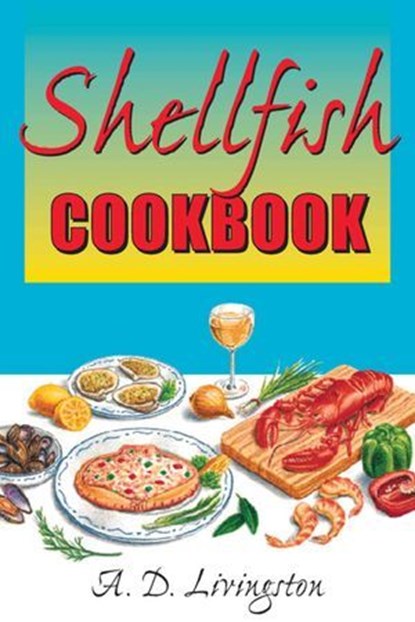 Shellfish Cookbook, A. D. Livingston - Ebook - 9780811753319
