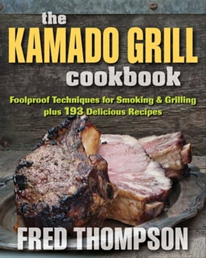 The Kamado Grill Cookbook, Fred Thompson - Ebook - 9780811760447