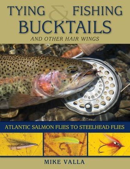 Tying and Fishing Bucktails and Other Hair Wings, Mike Valla - Ebook - 9780811765329