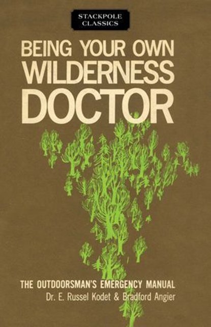Being Your Own Wilderness Doctor, Bradford Angier ; E. Russel Kodet - Ebook - 9780811766296