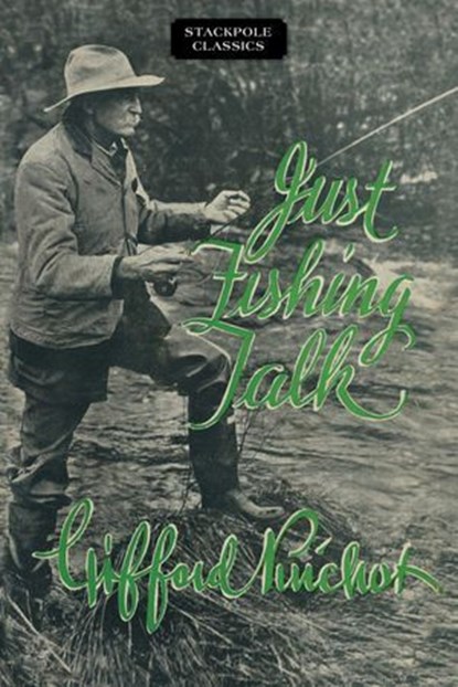 Just Fishing Talk, Gifford Pinchot - Ebook - 9780811766548