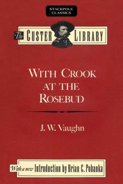 With Crook at the Rosebud, J. W. Vaughn - Ebook - 9780811767132