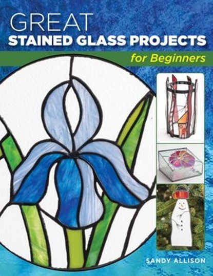 Great Stained Glass Projects for Beginners, Sandy Allison - Ebook - 9780811767446