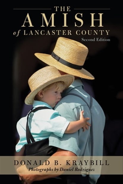 The Amish of Lancaster County, Donald B Kraybill ; Daniel Rodriguez - Ebook - 9780811768160