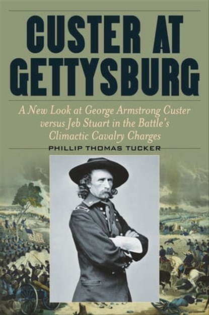 Custer at Gettysburg, Phillip Thomas Tucker - Ebook - 9780811768924