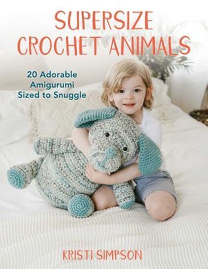 Supersize Crochet Animals, Kristi Simpson - Ebook - 9780811771023