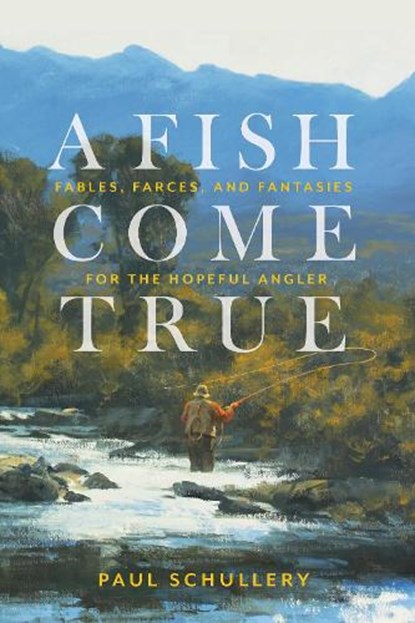 A Fish Come True, Paul Schullery - Paperback - 9780811771252