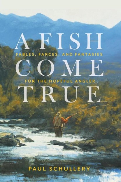 A Fish Come True, Paul Schullery - Paperback - 9780811771252