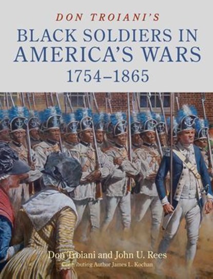 Don Troiani's Black Soldiers in America's Wars: 1754–1865, Don Troiani ; John U. Rees - Ebook - 9780811773720