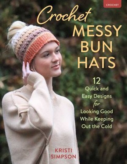 Crochet Messy Bun Hats, Kristi Simpson - Ebook - 9780811774703