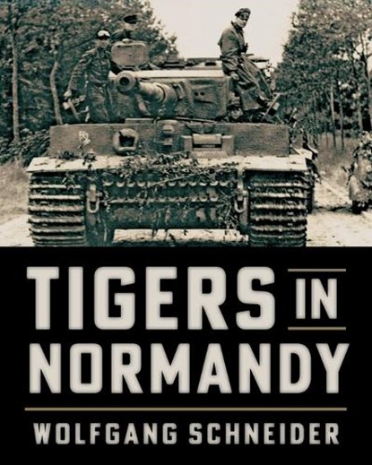 Tigers in Normandy, Wolfgang Schneider - Paperback - 9780811776950
