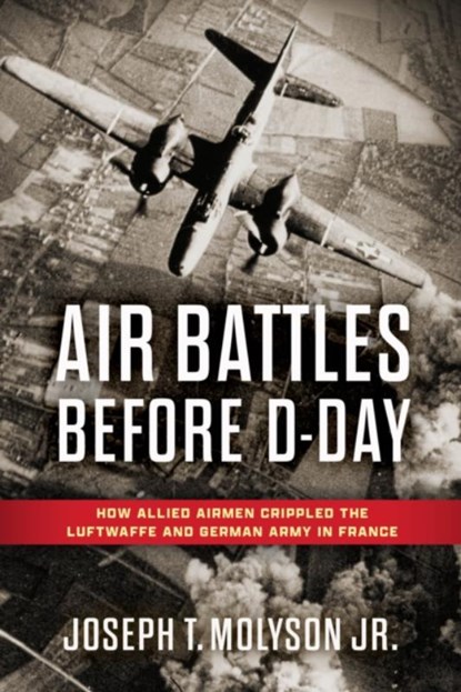 Air Battles Before D-Day, Jr. (RET) Molyson - Gebonden - 9780811777063