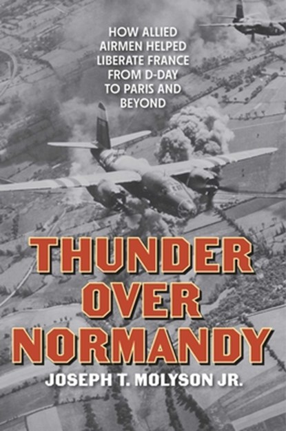 Thunder Over Normandy, Joseph T. Molyson Jr. - Gebonden - 9780811777780