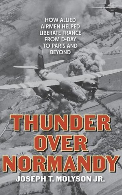 Thunder Over Normandy, Joseph T. Molyson Jr. - Gebonden - 9780811777780