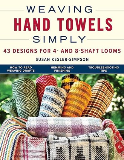 Weaving Hand Towels Simply: 43 Designs for 4- And 8-Shaft Looms, Susan Kesler-Simpson - Paperback - 9780811778718