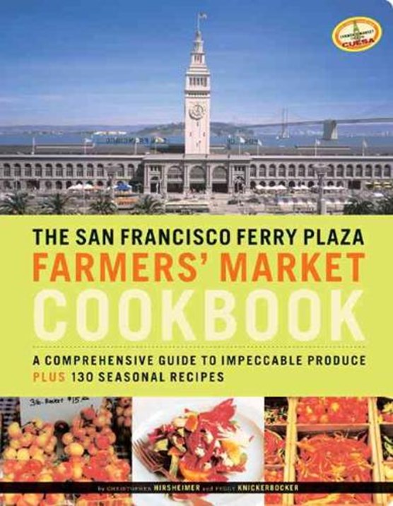 The San Francisco Ferry Plaza Farmer's Market Cookbook