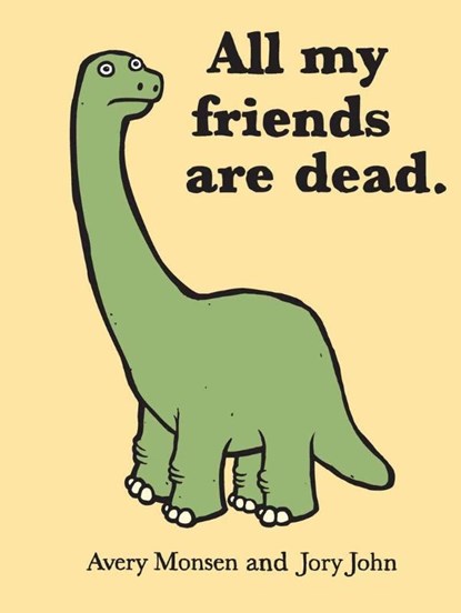 All My Friends Are Dead, Avery Monsen ; Jory John - Gebonden - 9780811874557