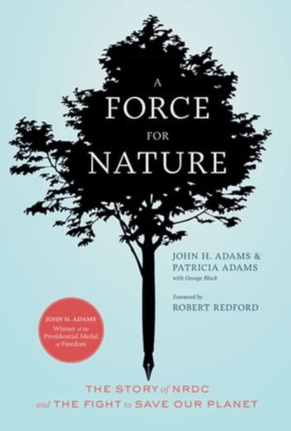 A Force for Nature, John H. Adams ; Patricia Adams ; George Black - Ebook - 9780811878753