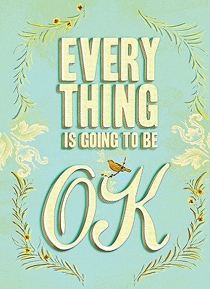 Everything Is Going to Be Ok, Chronicle Books - Gebonden - 9780811878777