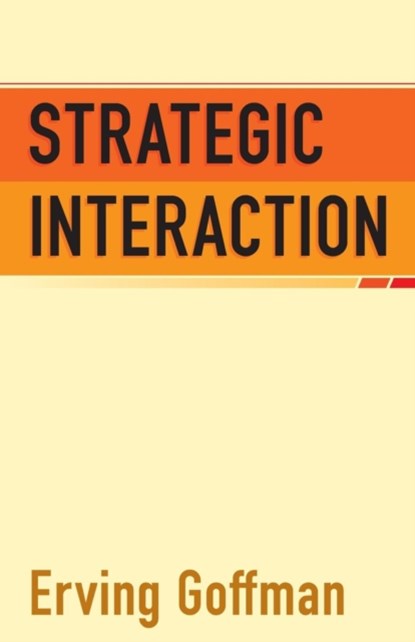 Strategic Interaction, Erving Goffman - Paperback - 9780812210118