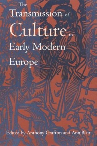 The Transmission of Culture in Early Modern Europe, Anthony Grafton ; Ann Blair - Paperback - 9780812216677